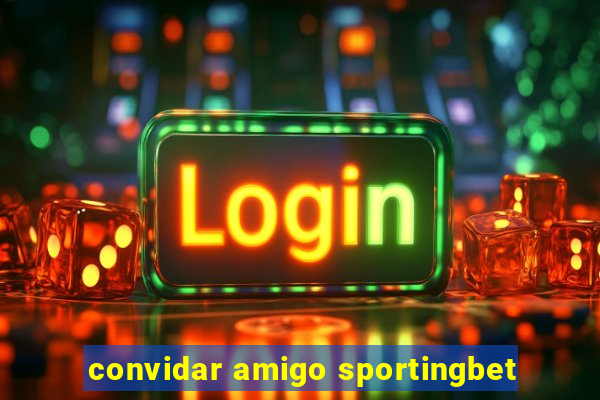 convidar amigo sportingbet